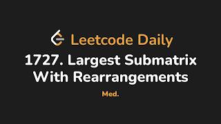 1727. Largest Submatrix With Rearrangements | Leetcode Daily - Python