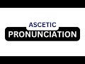 how to pronounce ascetic correctly in english ascetic pronunciation how to say ascetic