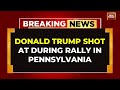 Donald Trump Injured After Shooting At Pennsylvania Rally, Campaign Says 'He Is Safe'