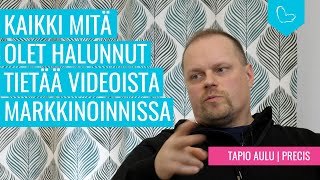 Kaikki mitä olet halunnut tietää videoiden käytöstä markkinoinnissa. Vieraana Tapio Aulu, Precis