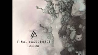 Final Masquerade - Linkin Park  (Official Acoustic Version 2015) + Lyrics