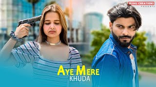 Aye Mere Khuda | Dil Kyu Na Roye | Heart Touching Love Story | Latest Hindi Song | Rishu Official