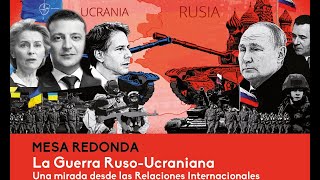 Mesa Redonda “La Guerra Ruso-Ucraniana. Una mirada desde las Relaciones Internacionales”