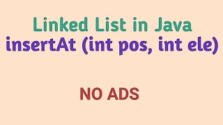 Implementation of Linked List in Java Part - II || insertAt(int pos, int ele) || 15 mins