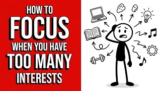 How to Focus When You Have Too Many Interests