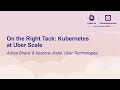 On the Right Tack: Kubernetes at Uber Scale - Aditya Bhave & Apoorva Jindal, Uber Technologies