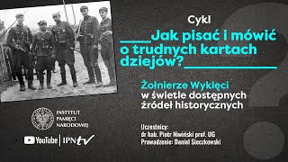 Żołnierze Wyklęci w świetle źródeł historycznych –cykl Jak pisać i mówić o trudnych kartach dziejów❓