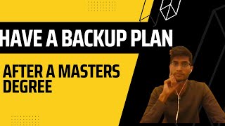 Do you have a backup plan after masters abroad?