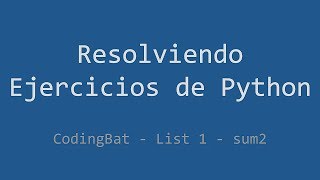 040 - Ejercicio de Python - Codingbat - List 1 - Sum2
