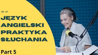 Angielska praktyka słuchowa dla początkujących.  A0 - A1 język angielski. Part 5