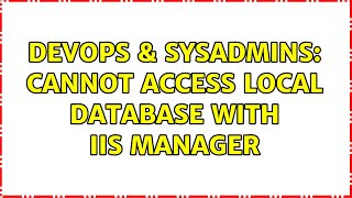 DevOps & SysAdmins: Cannot access local database with IIS Manager (2 Solutions!!)