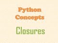 Closures - Python Concepts  (what,  how to and why)