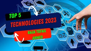 Top 5 Technologies in 2023 by Raja Tufail Ahmed 21