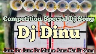Jane Do Jane Do Mujhe Jana Hai Dj Song | Dj Dinu Competition Special Humming Bass Mix | Dj Dinu 2021