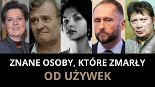 5 ZNANYCH POLAKÓW KTÓRZY ZMARLI OD UŻYWEK