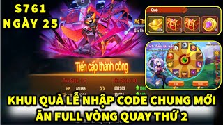 OMG3Q S761 NGÀY 25 KHUI QUÀ LỄ NHẬP CODE CHUNG MỚI! QUAY VÒNG QUAY THỨ 2 TIẾN CẤP TÔN SÁCH + 10!