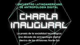 I Encuentro Latinoamericano de Antropología Digital / Charla Inaugural Jolynna Sinanan