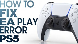 How to fix EA Play Error PS5