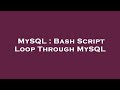 MySQL : Bash Script Loop Through MySQL