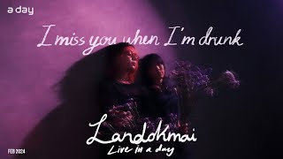 LANDOKMAI – I miss you when I’m drunk | Live in a day