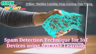 Python Machine Learning Project - Efficient Spam Detection Technique for IoT Devices - ClickMyProject