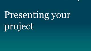 Presenting your project