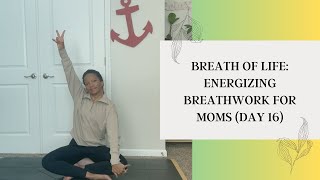 Breath of Life | Energizing Breathwork for Moms | Uplift \u0026 Invigorate | Day 16 of 31 Days of Renewal