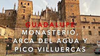 GUADALUPE: Monasterio, Arca del Agua, Pico Villuercas y más...