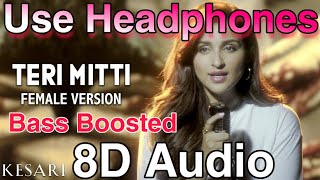 Teri Mitti Female Version | 8D Audio | Bass Boosted remix |Parineeti Chopra | Akshay Kumar