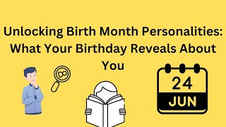 Unlocking Birth Month Personalities: What Your Birthday Reveals About You