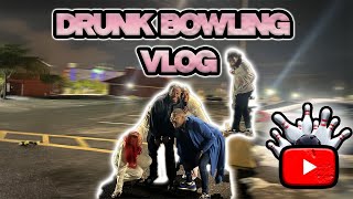 INSANE DRUNK BOWLING VLOGG