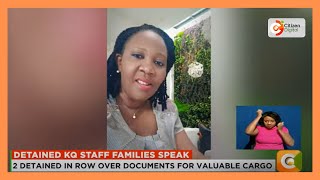 Families Of KQ staff detained by soldiers in DRC speak, plead for help from the government