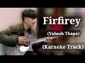 Firfirey - Yabesh Thapa | Karaoke Track | With Lyrics |