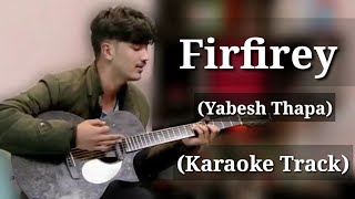 Firfirey - Yabesh Thapa | Karaoke Track | With Lyrics |