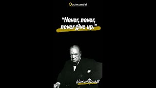 "Never, Never, Never Give Up" - Winston Churchill