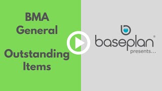 Baseplan Presents - BMA General - Outstanding Items