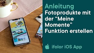 ifolor Tutorials | Fotoprodukt mit der “Meine Momente” Funktion in der iOS App erstellen