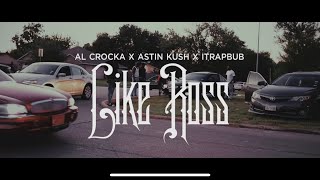 LIKE ROSS - AL CROCKA ft. ASTIN KUSH \u0026 iTRAP BUB