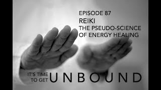 Episode 87: Reiki - The Pseudo-Science of Energy Healing