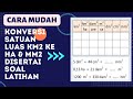 Konversi satuan luas km2 ke ha dan mm2 dengan cara mudah disertai soal konversi satuan luas bagian 2