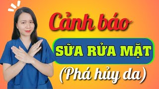 Lý do không ngờ: Dùng sữa rửa mặt khiến da khô căng, nứt nẻ, nổi mụn | Nguyễn Mai Hương