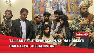 Taliban Rebut Kekuasaan, China Hormati Hak Rakyat Afghanistan