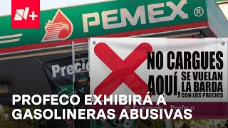 Profeco exhibirá a gasolineras abusivas con una manta - En Punto