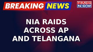 Breaking News | NIA Carries Out Multiple Raids In Telangana \u0026 Andhra Pradesh | Latest Updates