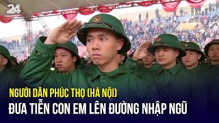 Người dân Phúc Thọ (Hà Nội) đưa tiễn con em lên đường nhập ngũ | VTV24