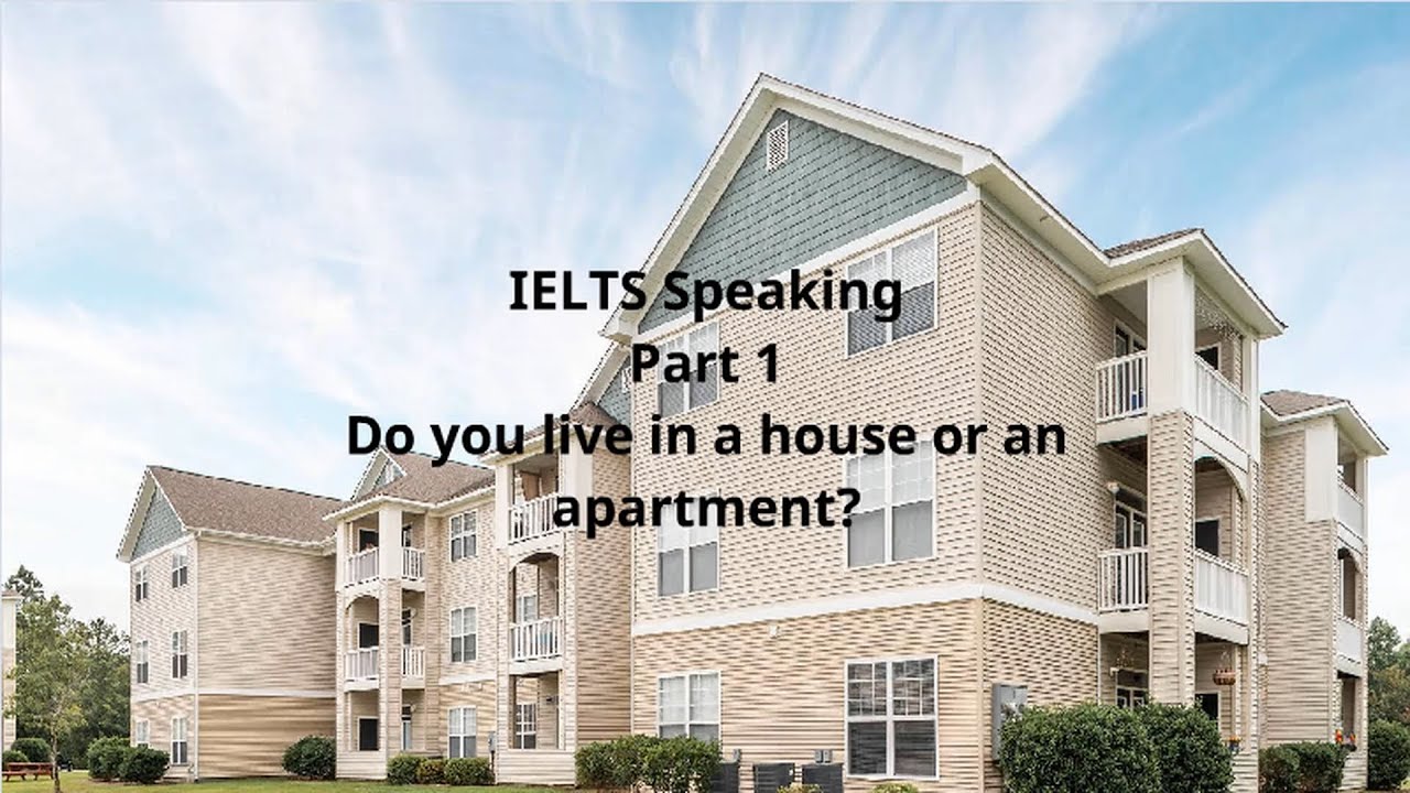 IELTS Speaking Part 1 Do You Live In A House Or An Apartment? - YouTube