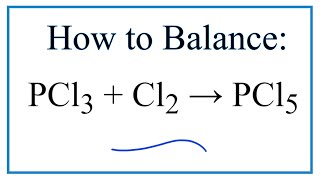 How to Balance PCl3 + Cl2 = PCl5