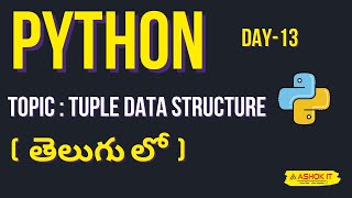 Day - 13 : Python Full Course in Telugu | Understanding Tuple Data Structure in Python | Ashok IT