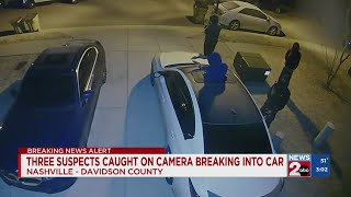 3 suspects caught on camera breaking into car in Nashville, TN