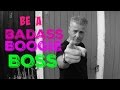 BE A BADASS BOOGIE BOSS!